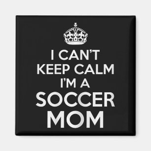 I Can't Keep Calm I'm A Soccer Mum for Futbol Mama Magnet