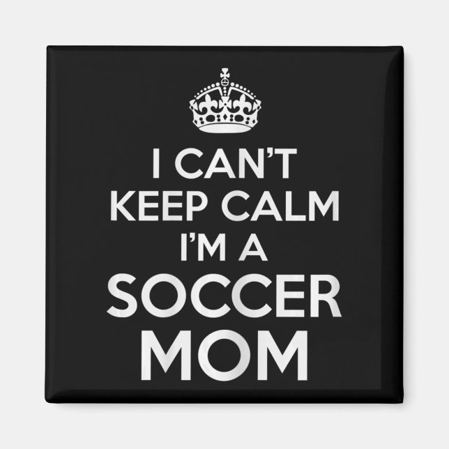 I Can't Keep Calm I'm A Soccer Mum for Futbol Mama Magnet (Front)