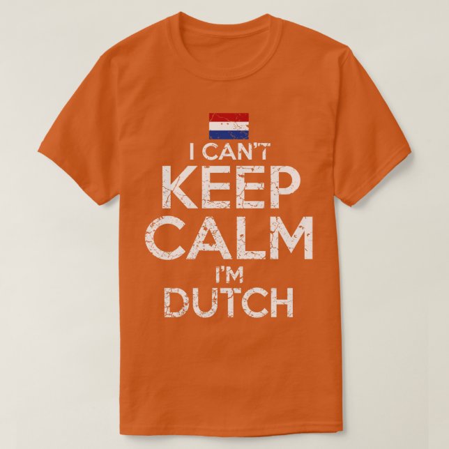 I Cant Keep Calm Im Dutch T-Shirt (Design Front)