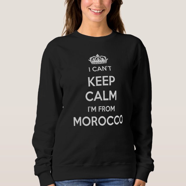 I Can't Keep Calm I'm From Country Morocco Sweatshirt (Front)