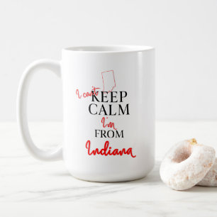 I can't Keep Calm I'm from Indiana Coffee Mug
