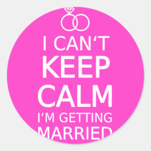 I can't keep calm, I'm getting married Classic Round Sticker