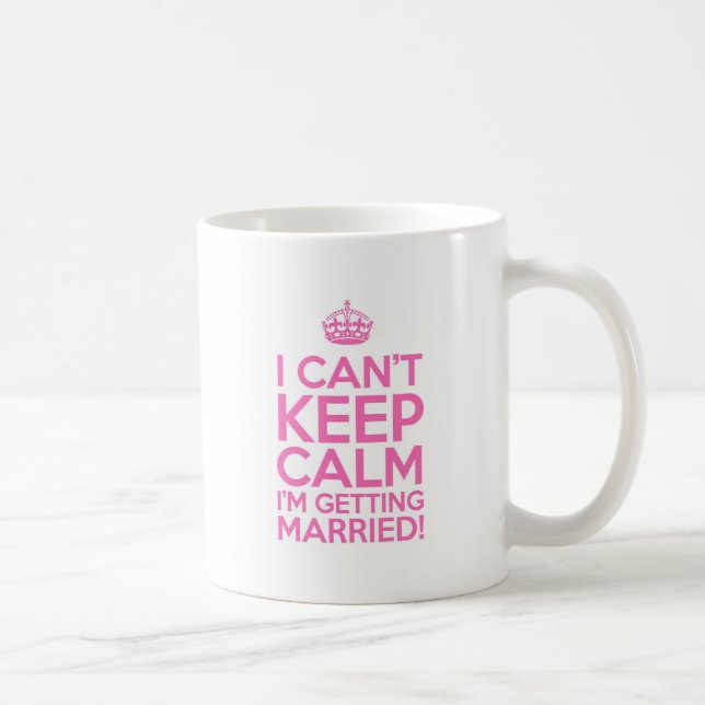 I Can't Keep Calm I'm Getting Married Coffee Mug (Right)