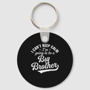 I Can't Keep Calm I'm Going To Be A Big Brother  Key Ring