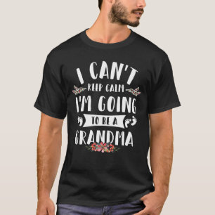 I Can't Keep Calm I'm Going To Be a Grandma T-Shirt