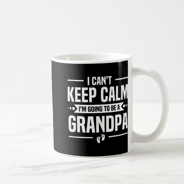 I Can't Keep Calm I'm Going To Be A Grandpa  Coffee Mug (Right)