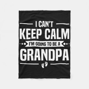 I Can't Keep Calm I'm Going To Be A Grandpa  Fleece Blanket