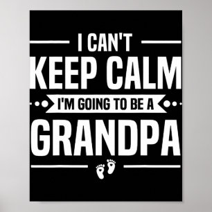 I Can't Keep Calm I'm Going To Be A Grandpa Poster