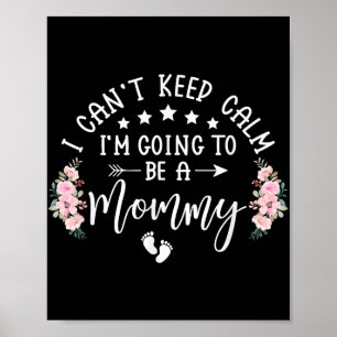 I Cant Keep Calm Im Going To Be A Mummy Promoted T Poster