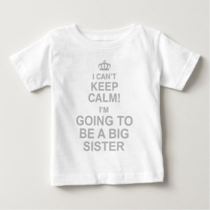I Cant Keep Calm Im Going To Be A Sister Baby T-Shirt