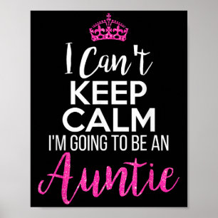 I Can't Keep Calm I'm Going To Be An Auntie Poster