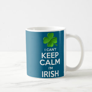 I Can't Keep Calm I'm Irish St Patrick's Day Funny Coffee Mug