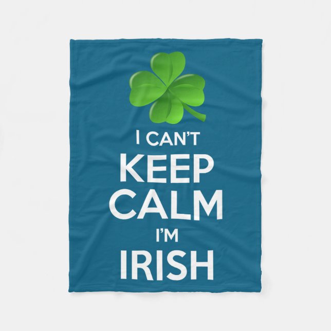 I Can't Keep Calm I'm Irish St Patrick's Day Funny Fleece Blanket (Front)