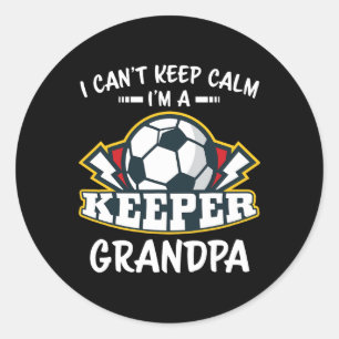 I Can't Keep Calm I'm Keeper Grandpa Soccer Goalie Classic Round Sticker