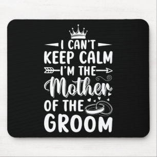 I Can't Keep Calm I'm Mother Of The Mother Groom W Mouse Mat