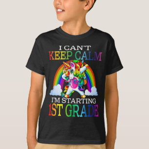 I Can't Keep Calm I'm Starting 1st Grade Unicorn T-Shirt