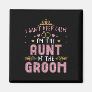 I Can't Keep Calm I'm The Aunt Of The Groom Husban Magnet