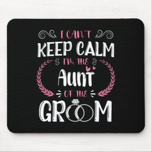 I Can't Keep Calm I'm The Aunt Of The Groom Weddin Mouse Mat