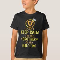 I Cant Keep Calm Im The Brother Of The Groom Bride