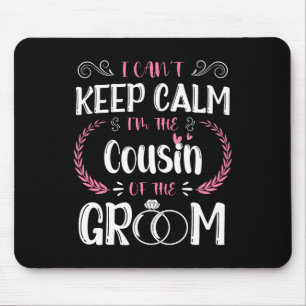 I Can't Keep Calm I'm The Cousin Of The Groom Wedd Mouse Mat