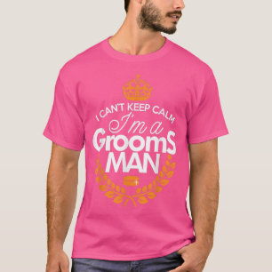 I Cant Keep Calm Im The Groom Bachelor Party T-Shirt