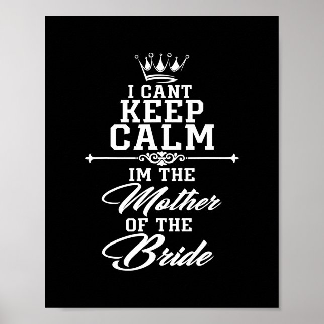 I cant keep calm im the Mother of the Bride funny Poster (Front)