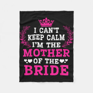 I Can't Keep Calm I'm The Mother Of The Bride Wedd Fleece Blanket