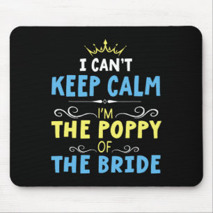 I Can't Keep Calm I'm The Poppy Of The Bride Groom Mouse Mat