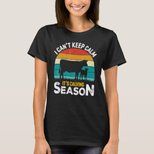 I Can't Keep Calm It's Calving Season Cow Farmers T-Shirt