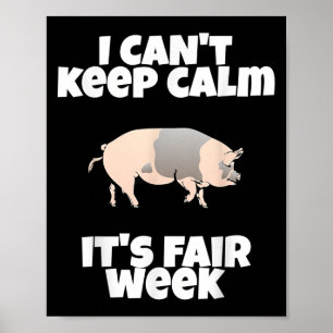 I Cant Keep Calm Its Fair Week Funny Swine Show Poster