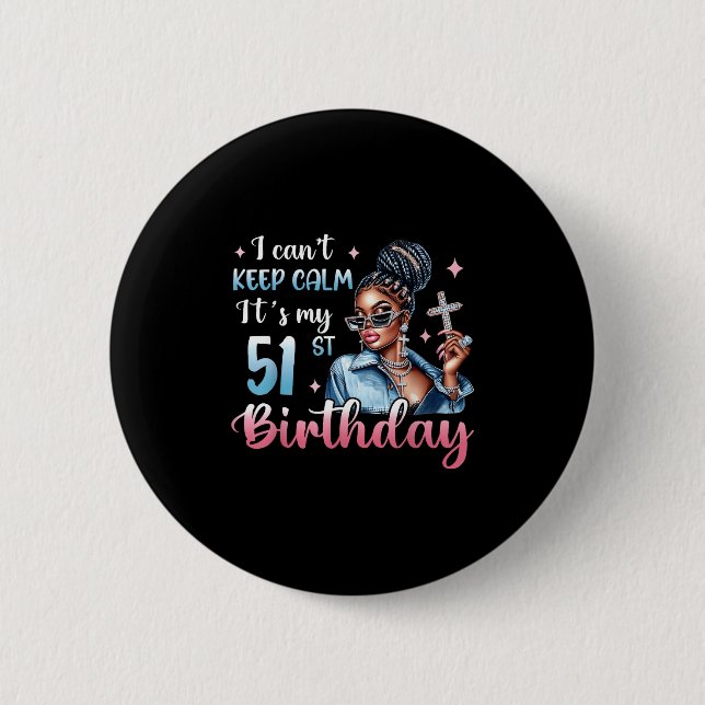 I Can't Keep Calm It's My 51st Birthday Black Afro 6 Cm Round Badge (Front)