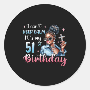 I Can't Keep Calm It's My 51st Birthday Black Afro Classic Round Sticker