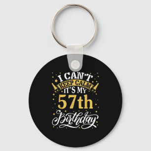 I Can't Keep Calm It's My 57th Birthday Happy 57 Y Key Ring
