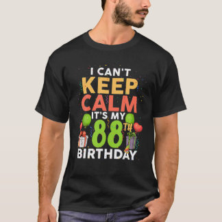 I Can't Keep Calm It's My 88Th Birthday Funny Birt T-Shirt