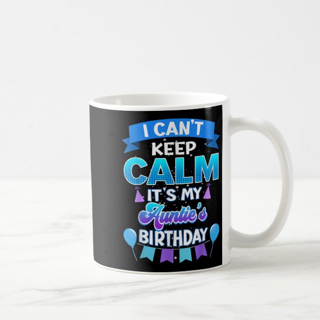 I Cant Keep Calm Its My Auntie Birthday Shirt Bday Coffee Mug (Right)