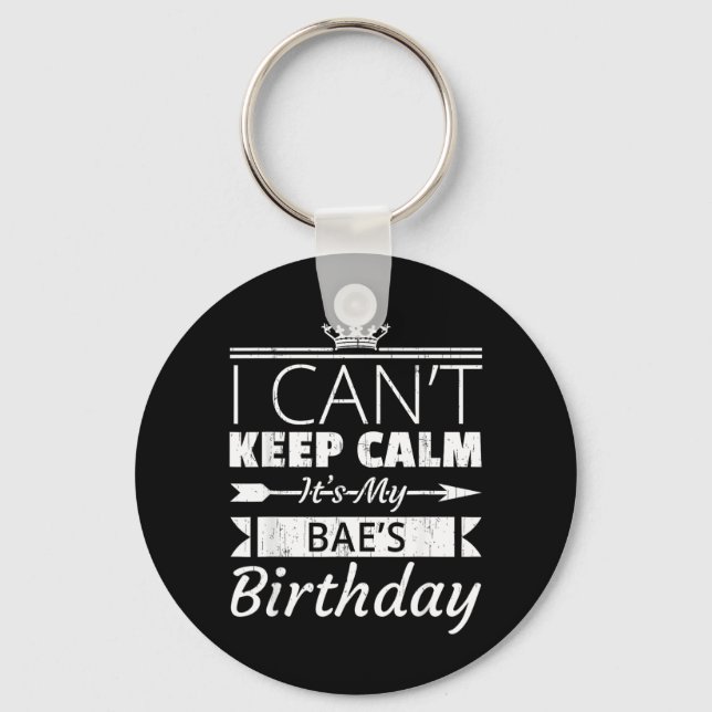 I Cant Keep Calm Its My Baes Birthday Funny Bf Gf Key Ring (Front)