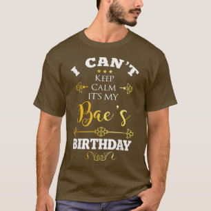 I Can't Keep Calm It's My BAE's Birthday Party Fun T-Shirt