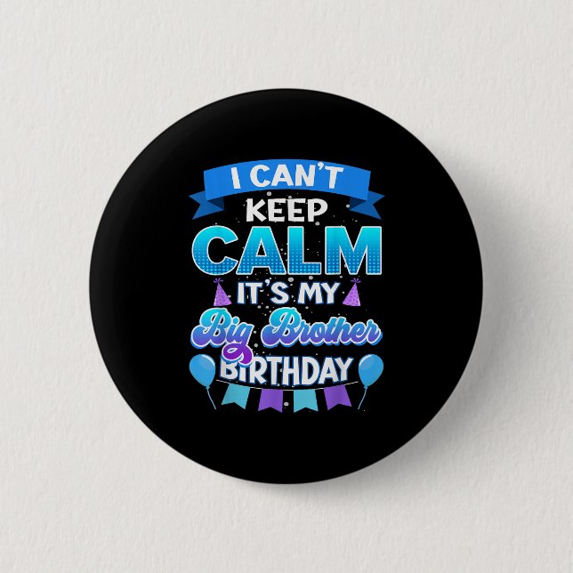 I Cant Keep Calm Its My Big Brother Birthday Shirt 6 Cm Round Badge (Front)