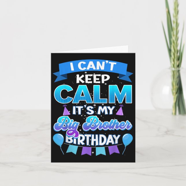 I Cant Keep Calm Its My Big Brother Birthday Shirt Card (Front)