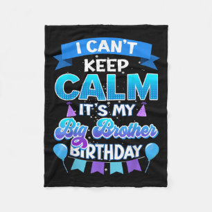 I Cant Keep Calm Its My Big Brother Birthday Shirt Fleece Blanket