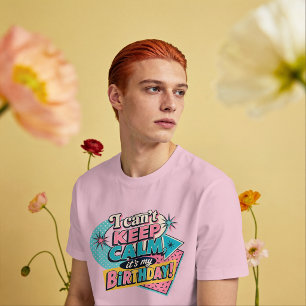 I Can't Keep Calm, It's My Birthday – Retro Birthd T-Shirt