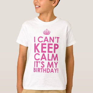 I Can't Keep Calm It's My Birthday T-Shirt