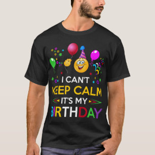 I Cant Keep Calm Its My Birthday Tshirt