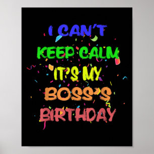 I Can't Keep Calm It's My Boss's Birthday Funny Gi Poster
