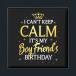 I Can't Keep Calm It's My Boyfriend Birthday Gift  Magnet<br><div class="desc">I Can't Keep Calm It's My Boyfriend Birthday Gift Bday Party</div>