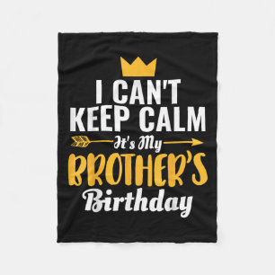 I Cant Keep Calm Its My Brother&#39;s Birthday T-s Fleece Blanket