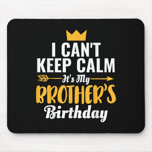I Cant Keep Calm Its My Brother&#39;s Birthday T-s Mouse Mat (Front)