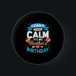 I Can't Keep Calm It's My Brother Birthday  6 Cm Round Badge<br><div class="desc">I Can't Keep Calm It's My Brother Birthday</div>