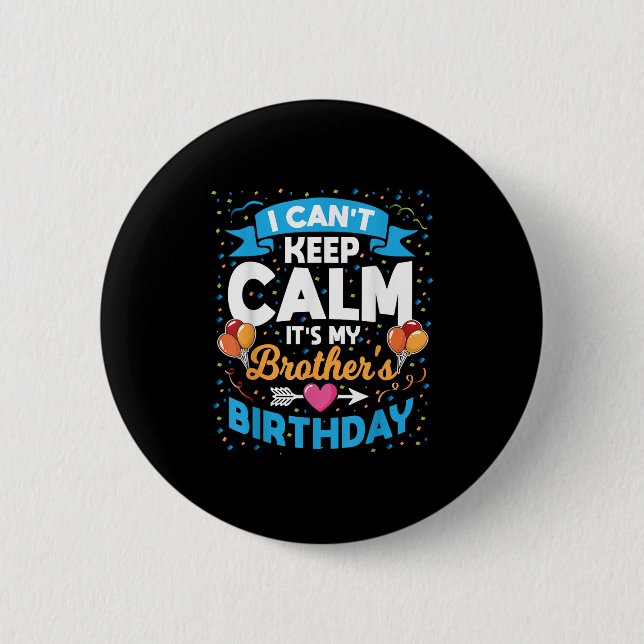 I Can't Keep Calm It's My Brother Birthday  6 Cm Round Badge (Front)