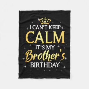 I Can't Keep Calm It's My Brother Birthday Gift Bd Fleece Blanket